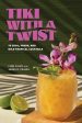 Tiki with a Twist: 75 Cool, Fresh, and Wild Tropical Cocktails (Lynn Calvo, James O. Fraioli) Fashion