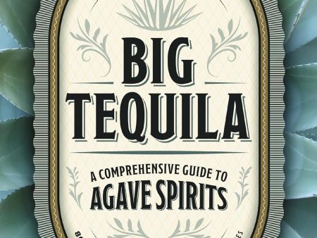 Big Tequila: A Comprehensive Guide to Agave Spirits (Emanuele Mensah) on Sale