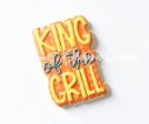 Tallish King of the Grill - Plaque - Cookie Cutter For Sale