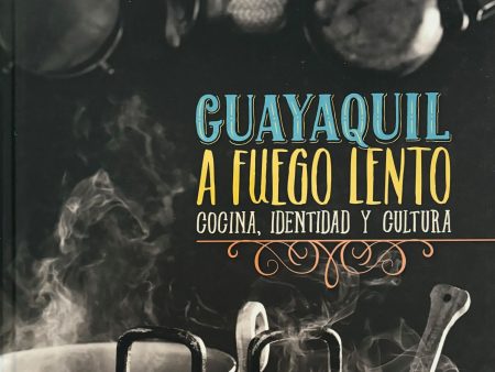 (*NEW ARRIVAL*) (Ecuadorean) Granda Leon, Santiago. Guayaquil a Fuego Lento: Cocina, Identidad y Cultura Discount