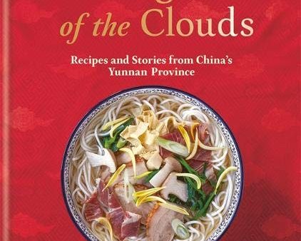 (*NEW ARRIVAL*) (Chinese) Georgia Freedman. Cooking South of the Clouds: Recipes and Stories from China s Yunnan Province Online Sale