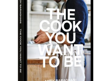 The Cook You Want to Be: Everyday Recipes to Impress (Andy Baraghani) Online