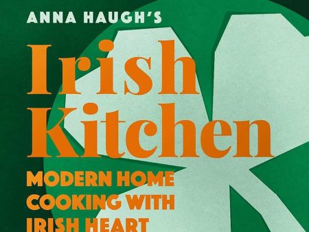 Anna Haugh s Irish Kitchen: Modern home cooking with Irish heart (Anna Haugh) Supply