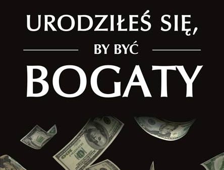 BK1027POL  URODZIŁEŚ SIĘ, BY BYĆ BOGATY  ROLLAN A. ROBERTS I I Discount