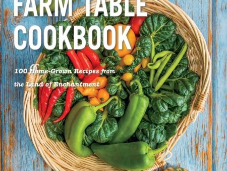 The New Mexico Farm Table Cookbook: 100 Homegrown Recipes from the Land of Enchantment (Sharon Niederman and Kitty Leaken) Online now