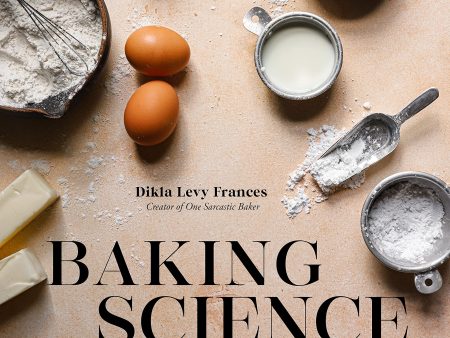 Baking Science: Foolproof Formulas to Create the Best Cakes, Pies, Cookies, Breads and More (Dikla Levy Frances) on Sale