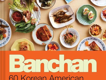 Banchan: 60 Korean American Recipes for Delicious, Shareable Sides (Caroline Choe) Online Sale